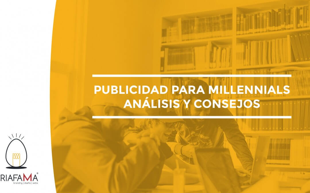 PUBLICIDAD PARA MILLENNIALS: ANÁLISIS Y CONSEJOS